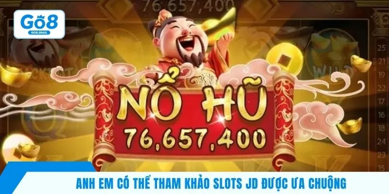 Anh em có thể tham khảo slots JD được ưa chuộng