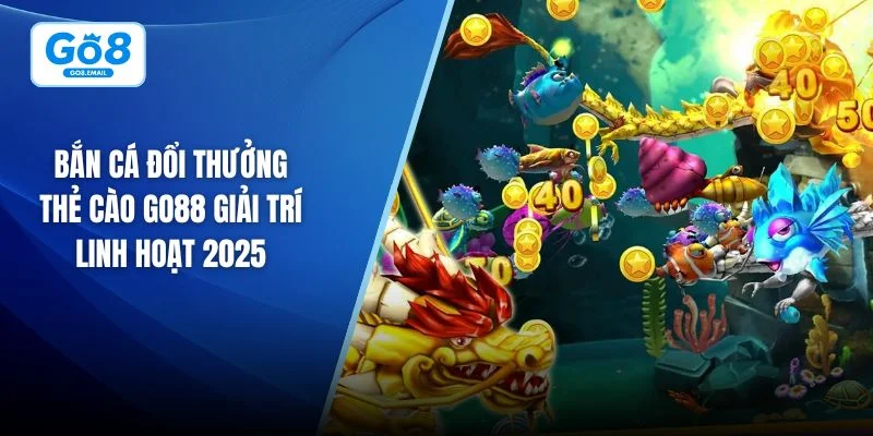 Bắn cá đổi thưởng thẻ cào