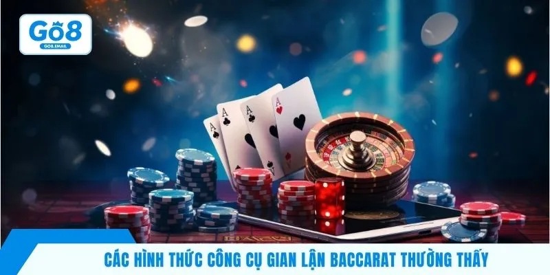 Các hình thức công cụ gian lận baccarat thường thấy