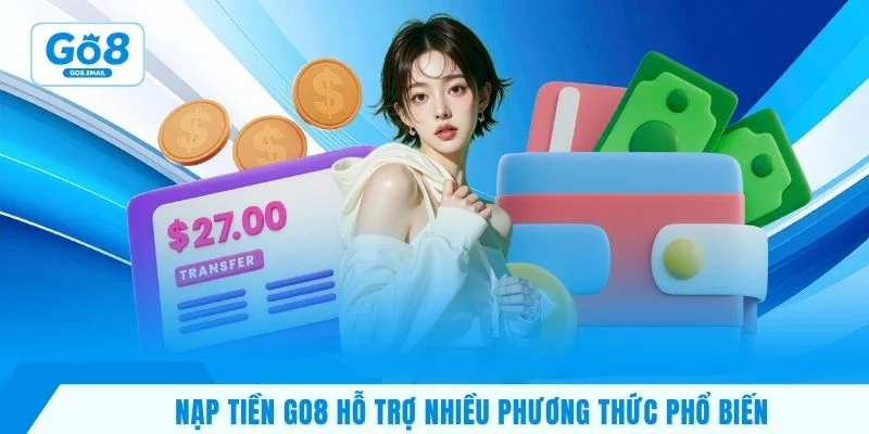 Nạp tiền GO8 hỗ trợ nhiều phương thức phổ biến