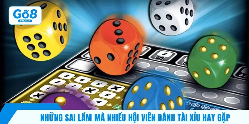 Những sai lầm mà nhiều hội viên đánh tài xỉu hay gặp